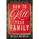کتاب How to Kill Your Family اثر Bella Mackie انتشارات Harry N. Abrams