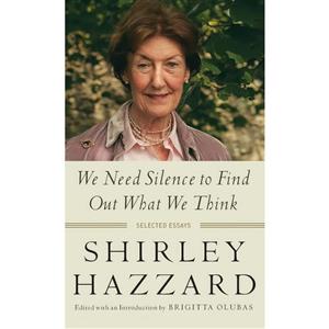 کتاب We Need Silence to Find Out What We Think اثر Shirley Hazzard and Brigitta Olubas انتشارات Columbia University Press 