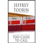 کتاب Too Close to Call اثر Jeffrey Toobin and Eric Martin انتشارات Audible Studios on Brilliance