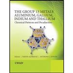 کتاب The Group 13 Metals Aluminium, Gallium, Indium and Thallium اثر Simon Aldridge and Anthony J. Downs انتشارات Wiley