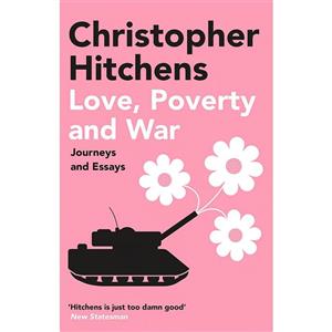 کتاب Love, Poverty and War اثر Christopher Hitchens انتشارات Atlantic Books 