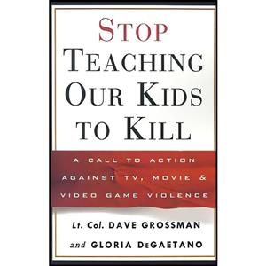 کتاب Stop Teaching Our Kids to Kill اثر Dave Grossman and Gloria Degaetano انتشارات Three Rivers Press 