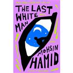 کتاب The Last White Man اثر Mohsin Hamid انتشارات Riverhead Books