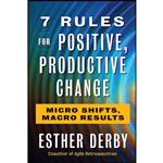 کتاب 7 Rules for Positive, Productive Change اثر Esther Derby انتشارات Berrett-Koehler Publishers
