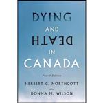 کتاب Dying and Death in Canada, Fourth Edition اثر Herbert Northcott and Donna Wilson انتشارات University of Toronto Press