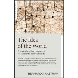 کتاب The Idea of the World اثر Bernardo Kastrup انتشارات Iff Books