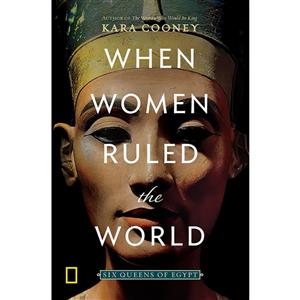 کتاب When Women Ruled the World اثر Kara Cooney انتشارات نشنال جئوگرافیک 