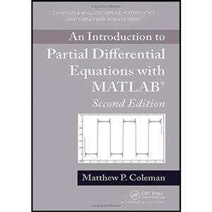 کتاب An Introduction to Partial Differential Equations with MATLAB اثر Matthew P. Coleman انتشارات Chapman and Hall CRC 