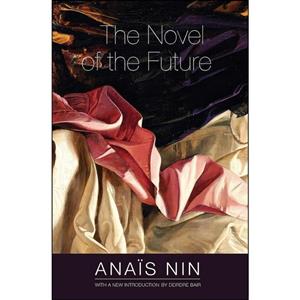 کتاب The Novel of the Future اثر Ana iuml;s Nin and Deirdre Bair انتشارات Swallow Press 