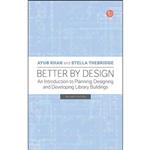 کتاب Better by Design اثر Ayub Khan and Stella Thebridge انتشارات Facet Publishing