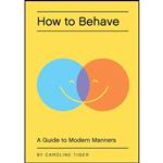 کتاب How to Behave اثر Caroline Tiger انتشارات Quirk Books