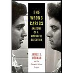 کتاب The Wrong Carlos اثر James Liebman and Shawn CrowleyJ.D. and Andrew MarkquartJ.D. انتشارات Columbia University Press