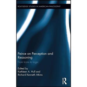 کتاب Peirce on Perception and Reasoning اثر Kathleen A. Hull Richard Kenneth Atkins انتشارات Routledge 