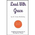 کتاب Lead with Grace اثر Dr Vicky McGahey and Vicky McGahey انتشارات بله