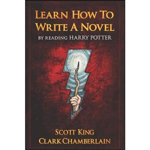 کتاب Learn How To Write A Novel By Reading Harry Potter اثر Scott King and Clark Chamberlain انتشارات بله