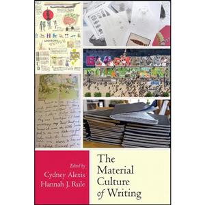 کتاب The Material Culture of Writing اثر Cydney Alexis and Hannah Rule انتشارات Utah State University Press 