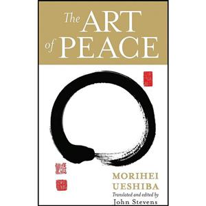 کتاب The Art of Peace اثر Morihei Ueshiba and John Stevens انتشارات Shambhala 
