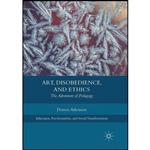 کتاب Art, Disobedience, and Ethics اثر Dennis Atkinson انتشارات Springer