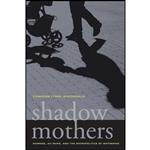 کتاب Shadow Mothers اثر Cameron Lynne Macdonald انتشارات University of California Press