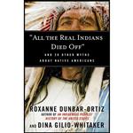 کتاب  34;All the Real Indians Died Off 34; اثر Roxanne Dunbar-Ortiz and Dina Gilio-Whitaker انتشارات Beacon Press