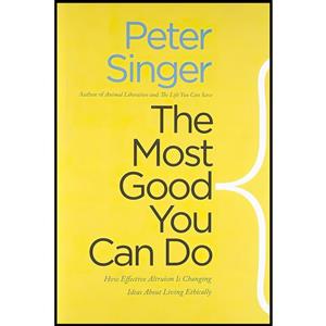 کتاب The Most Good You Can Do اثر Peter Singer and Peter A. Singer انتشارات Yale University Press 