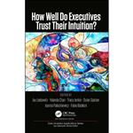 کتاب How Well Do Executives Trust Their Intuition  اثر جمعی از نویسندگان انتشارات Auerbach Publications