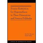 کتاب Fourier Restriction for Hypersurfaces in Three Dimensions and Newton Polyhedra  اثر جمعی از نویسندگان انتشارات Princeton University Press