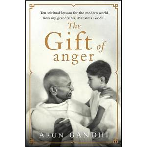 کتاب The Gift of Anger اثر Arun Gandhi انتشارات Michael Joseph 