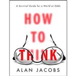 کتاب How to Think اثر Alan Jacobs انتشارات Currency