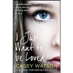کتاب I Just Want to Be Loved اثر Casey Watson انتشارات HarperElement