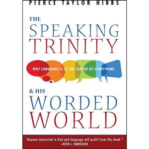 کتاب The Speaking Trinity and His Worded World اثر Pierce Taylor Hibbs انتشارات Wipf and Stock