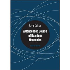 کتاب A Condensed Course of Quantum Mechanics اثر Pavel Cejnar انتشارات Karolinum Press, Charles University 