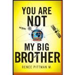 کتاب You Are Not My Big Brother اثر Renee Pittman انتشارات Createspace Independent Pub