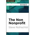 کتاب Non Nonprofit, The اثر Steve Rothschild and Bob Souer انتشارات Audible Studios on Brilliance 