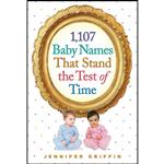 کتاب 1,107 Baby Names That Stand the Test of Time اثر Jennifer Griffin انتشارات Workman Publishing Company