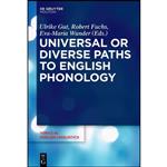 کتاب Universal or Diverse Paths to English Phonology اثر جمعی از نویسندگان انتشارات De Gruyter Mouton 