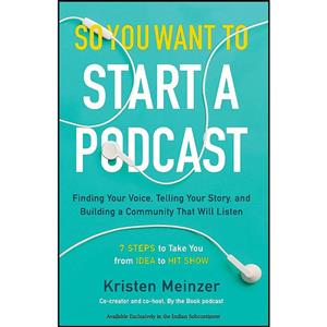 کتاب So You Want To Start A Podcast اثر Kristen Meinzer انتشارات WILLIAM MORROW