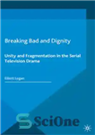 دانلود کتاب Breaking Bad and Dignity: Unity and Fragmentation in the Serial Television Drama – Breaking Bad and Dignity: Unity...