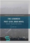 دانلود کتاب The Lebanese Post-Civil War Novel: Memory, Trauma, and Capital – رمان لبنان پس از جنگ داخلی: خاطره، تروما...