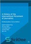 دانلود کتاب A History of the International Movement of Journalists: Professionalism Versus Politics – تاریخچه جنبش بین المللی روزنامه نگاران:...