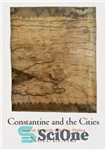 دانلود کتاب Constantine and the Cities: Imperial Authority and Civic Politics – کنستانتین و شهرها: اقتدار امپراتوری و سیاست مدنی