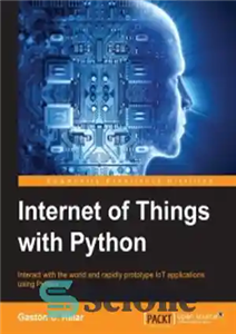 دانلود کتاب Internet of Things with Python: Interact with the world and rapidly prototype IoT applications using Python – اینترنت...