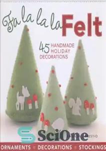 دانلود کتاب Fa la la la Felt 45 Handmade Holiday Decorations – فا لا لا لا نمد 45 تزیینات دست...