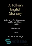 دانلود کتاب A Tolkien English Glossary: A Guide to Old Uncommon and Achaic Words Used in The Hobbit and The...