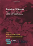 دانلود کتاب Bearing Witness: Psychoanalytic Work with People Traumatized by Torture and State Violence – شهادت: کار روانکاوی با افراد...