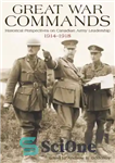 دانلود کتاب Les commandements durant la Grande Guerre : perspectives historiques sur le leadership dans l’Arme╠e de terre du Canada...