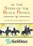 دانلود کتاب In the Steps of the Black Prince: The Road to Poitiers, 1355-1356 – در گام های شاهزاده سیاه:...