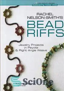 دانلود کتاب Rachel Nelson-Smith’s Bead Riffs Jewelry Projects in Peyote & Right Angle Weave (Beadweaving Master Class Series) – پروژه‌های...