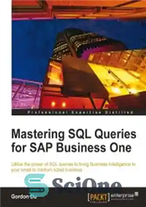 دانلود کتاب Mastering SQL Queries for SAP Business One: Utilize the power of SQL queries to bring Business Intelligence to...