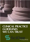 دانلود کتاب Clinical practice guidelines we can trust – دستورالعمل های عمل بالینی که می توانیم به آنها اعتماد کنیم